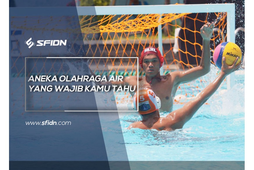 sfidn - Aneka Olahraga Air yang Wajib Kamu Tahu