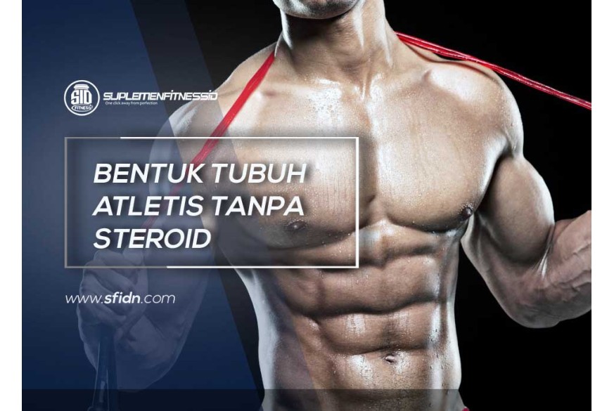 sfidn - Bentuk Tubuh Atletis tanpa Steorid