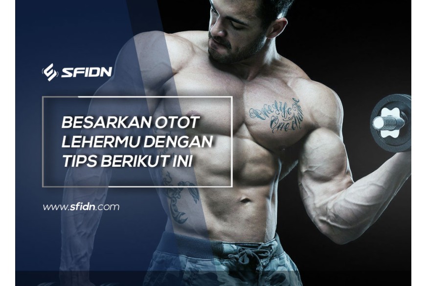 sfidn - Tips Efektif Besarkan Otot Leher