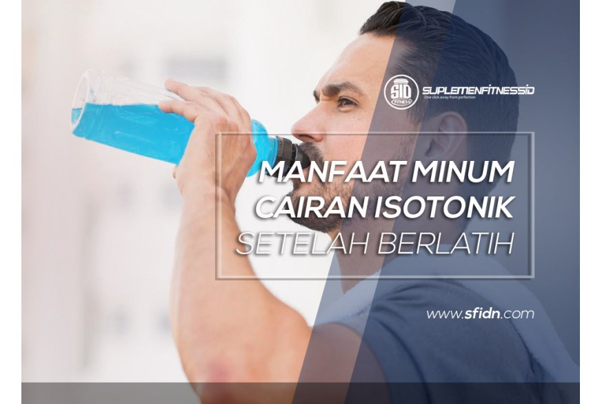 sfidn - Manfaat Minum Cairan Isotonik setelah Berlatih