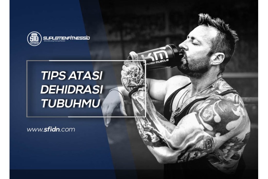 sfidn - Tips Atasi Dehidrasi Tubuhmu