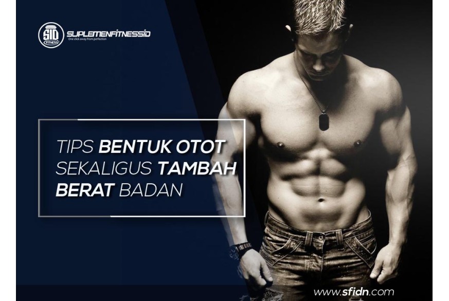 sfidn - Tips lengkap bentuk otot dan tambah berat badan