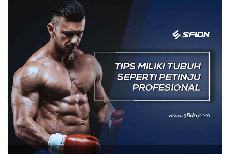 sfidn - Tips Bentuk Tubuh Layaknya Petinju