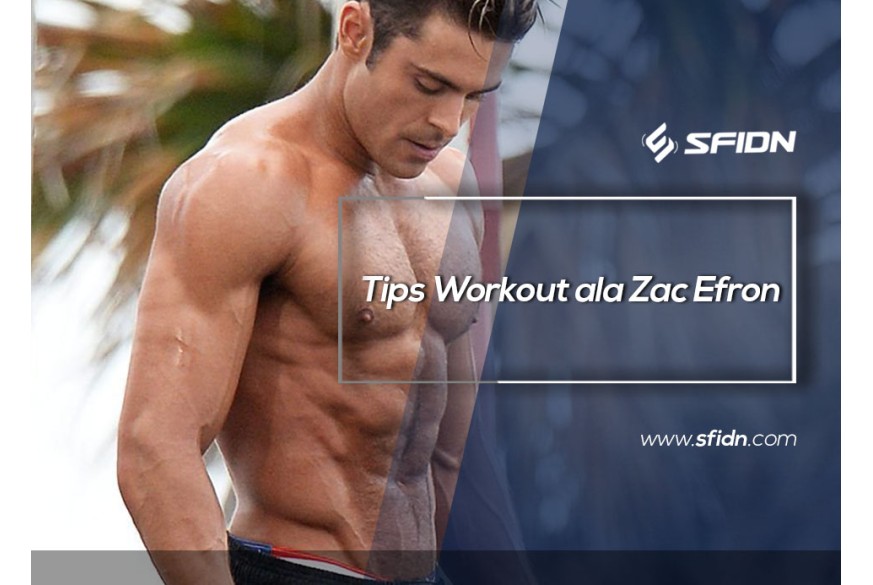 sfidn - Tips Workout ala Zac Efron