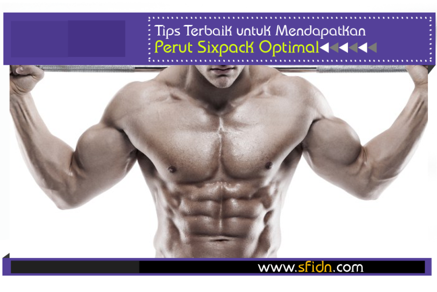 sfidn - Tips Terbaik Mendapatkan Perut Sixpack Optimal