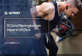 5 Cara Meningkatkan Hipertrofi Otot