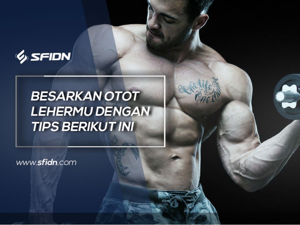 Tips Efektif Besarkan Otot Leher