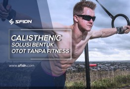 Calisthenic Solusi Bentuk Otot tanpa Fitness