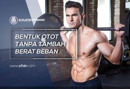 Cara Bentuk Otot Tanpa Tambah Berat Beban