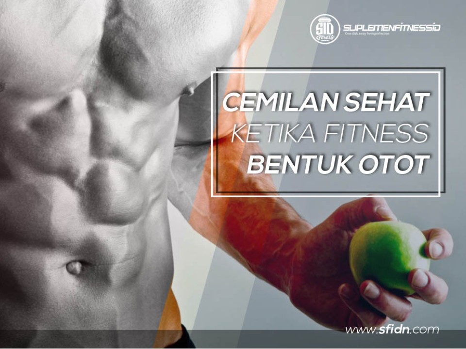 Cemilan sehat saat fitness bentuk otot