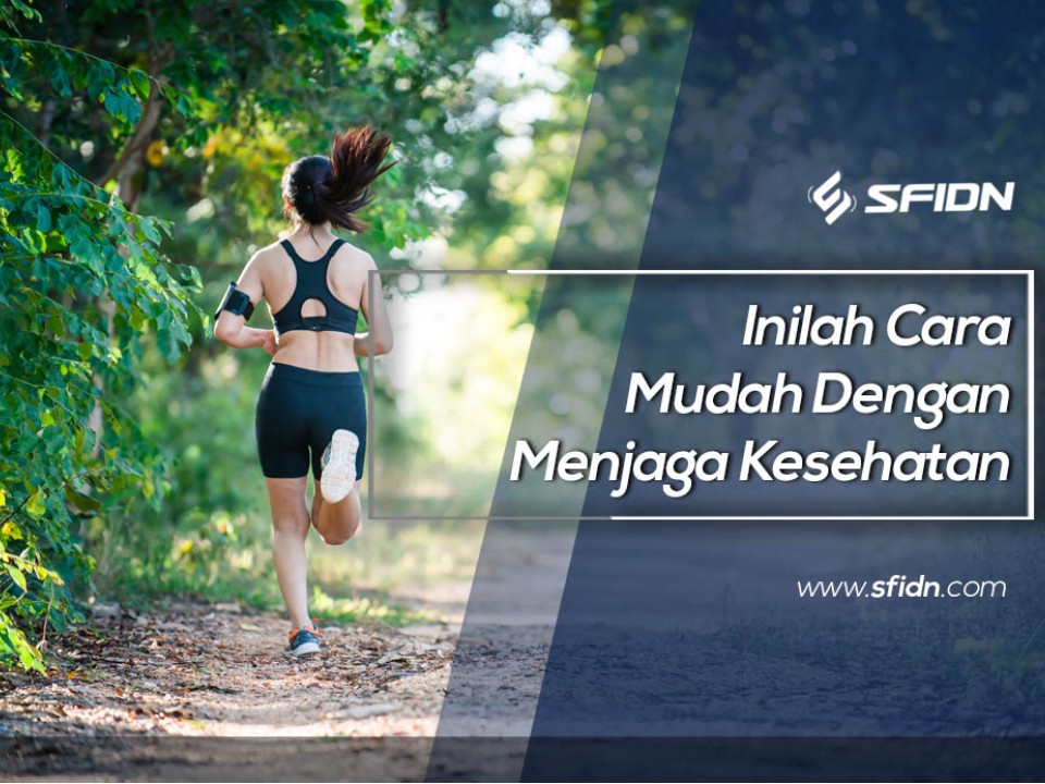 Inilah Cara mudah dengan menjaga kesehatan