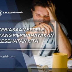 Kebiasaan Sepele yang bisa Membahayakan Kesehatan