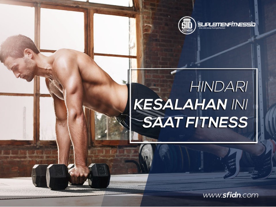 Kesalahan yang harus dihindari saat berlatih fitness