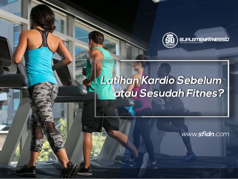 Latihan Kardio Sebelum atau Sesudah Fitnes?