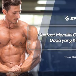 Manfaat Memiliki Otot Dada yang Kuat