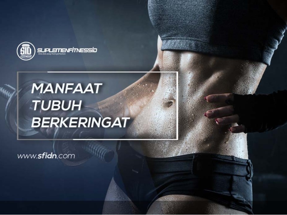 Berbagai Manfaat Tubuh Berkeringat