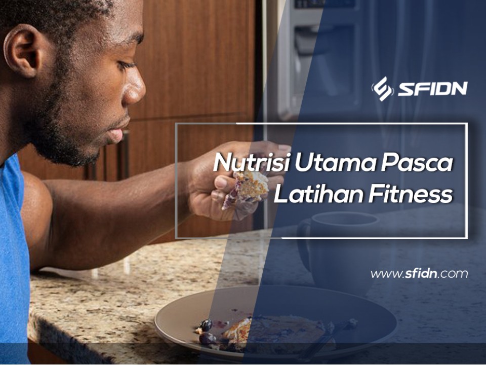 Nutrisi Utama Pasca Latihan Fitness
