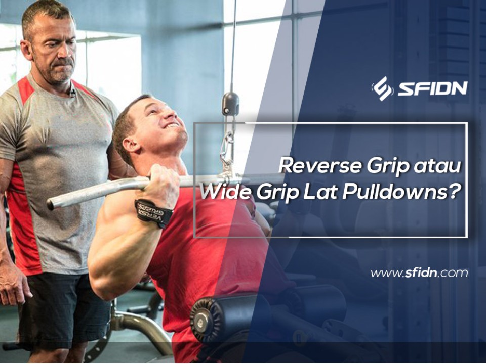 Reverse Grip atau Wide Grip Lat Pulldowns?