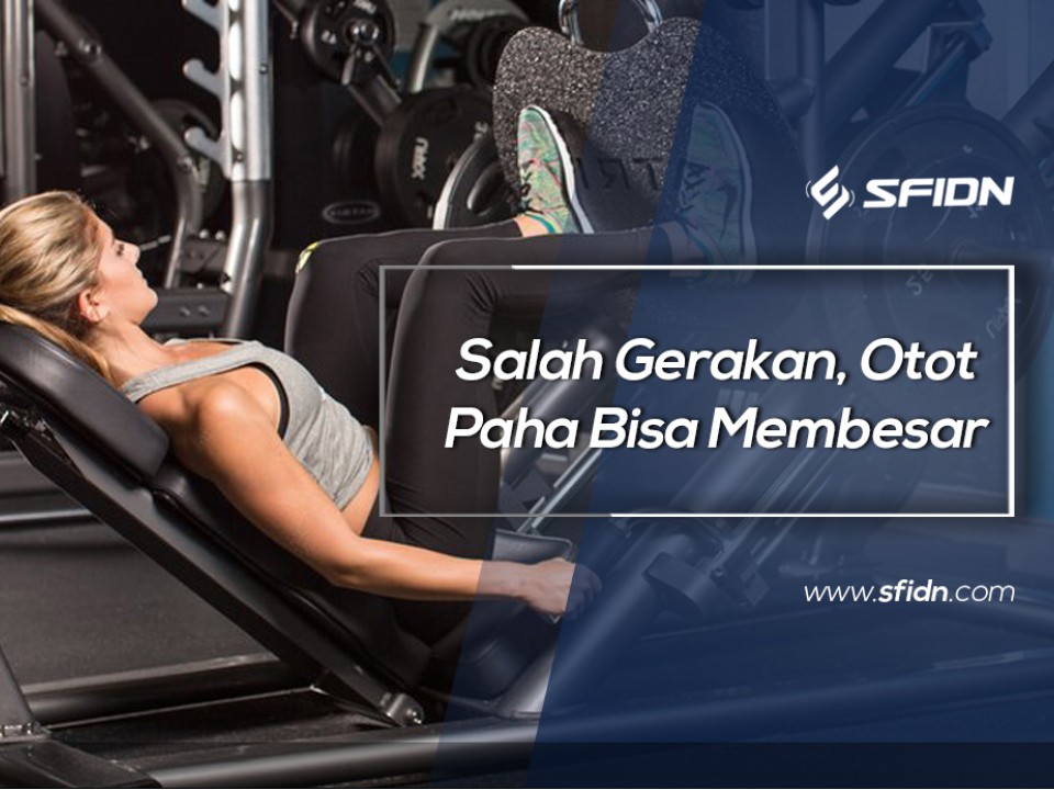 Salah Gerakan, Otot Paha Bisa Membesar