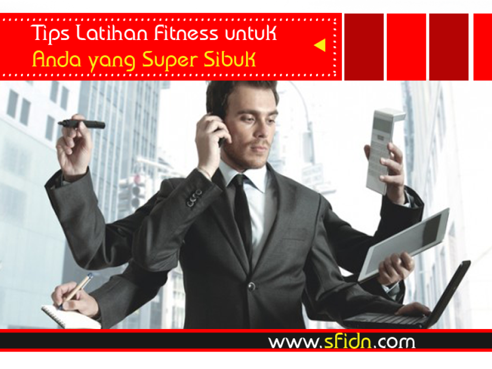 Tips Latihan Fitness untuk Anda yang Super Sibuk