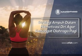 Strategi Ampuh Dalam Memotivasi Diri Agar Bisa Semangat Olahraga Pagi