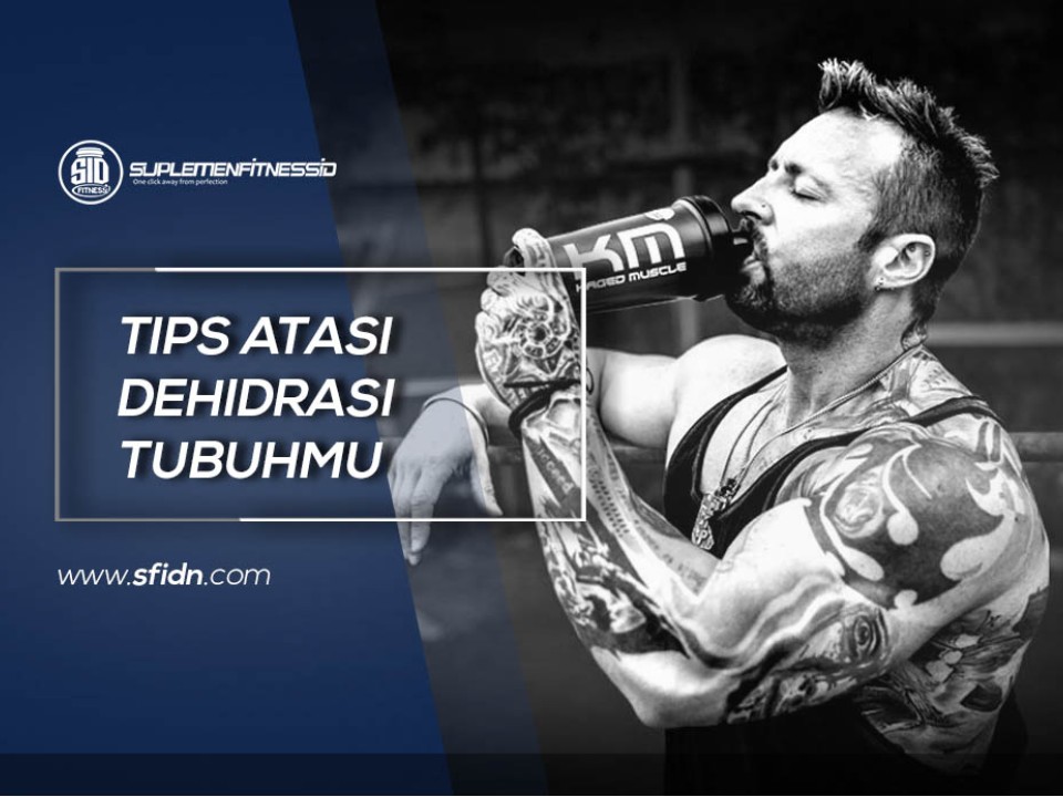 Tips Atasi Dehidrasi Tubuhmu