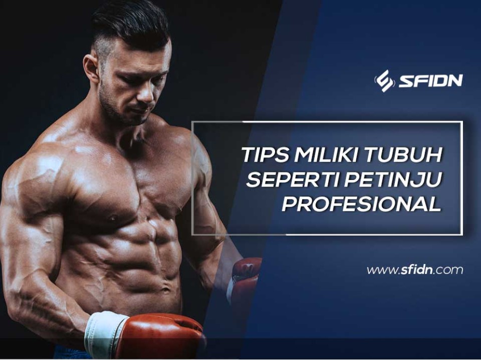 Tips Bentuk Tubuh Layaknya Petinju