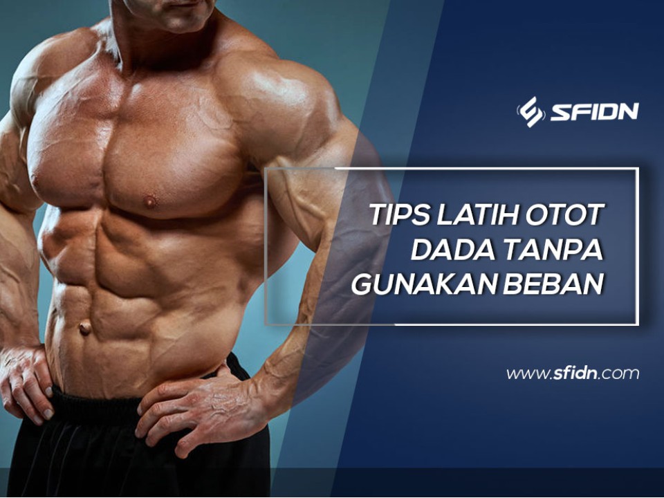 Tips melatih Otot Dada tanpa Beban