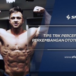 Tips trik percepat perkembangan ototmu