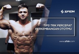 Tips trik percepat perkembangan ototmu