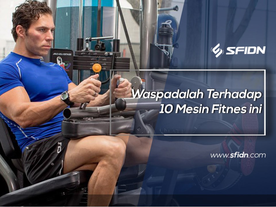 Waspadalah Terhadap 10 Mesin Fitnes ini