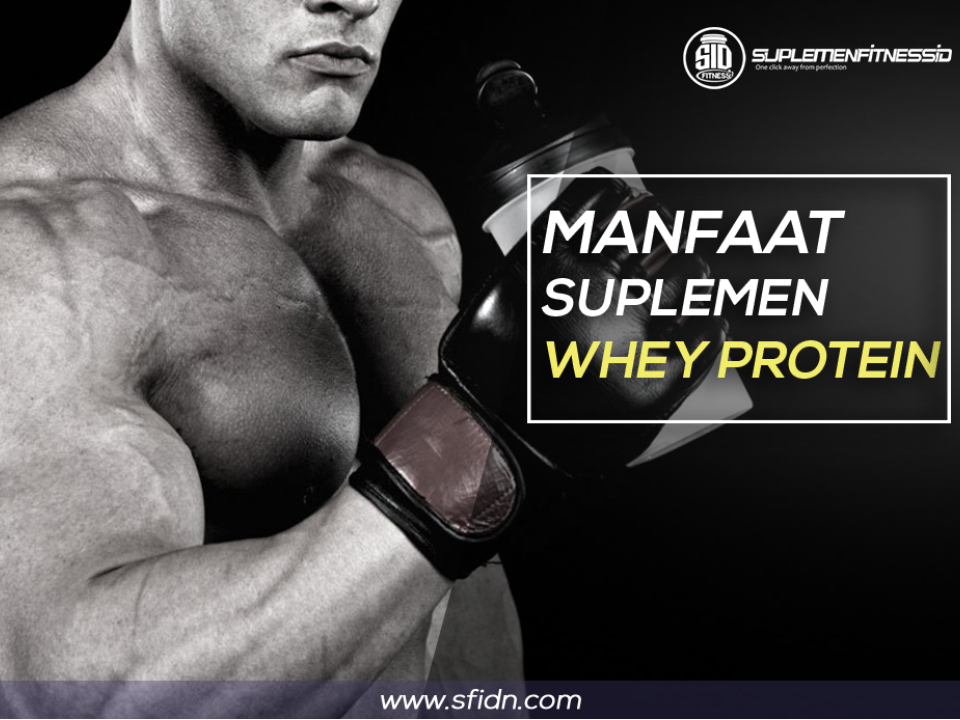 Manfaat Konsumsi Suplemen Whey Protein